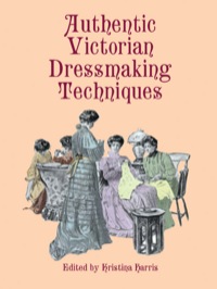 Cover image: Authentic Victorian Dressmaking Techniques 9780486404851