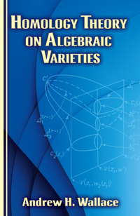 Cover image: Homology Theory on Algebraic Varieties 9780486787848