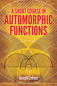 表紙画像: A Short Course in Automorphic Functions 9780486789743