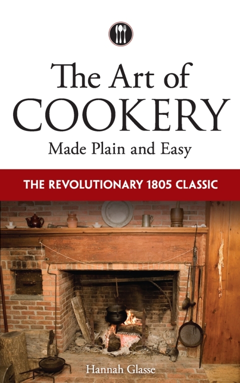 The Art of Cookery Made Plain and Easy: The Revolutionary 1805 Classic, 1st Edition - FULL INSTANT DOWNLOAD | PDF DOCX EPUB
