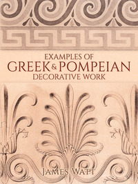 صورة الغلاف: Examples of Greek and Pompeian Decorative Work 9780486795386