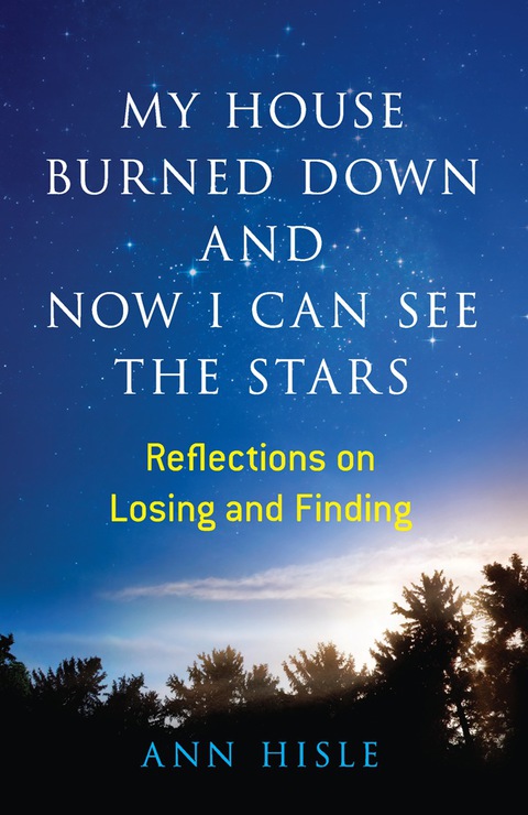 My House Burned Down and Now I Can See the Stars : Reflections on Losing and Finding - FULL INSTANT DOWNLOAD | PDF DOCX EPUB