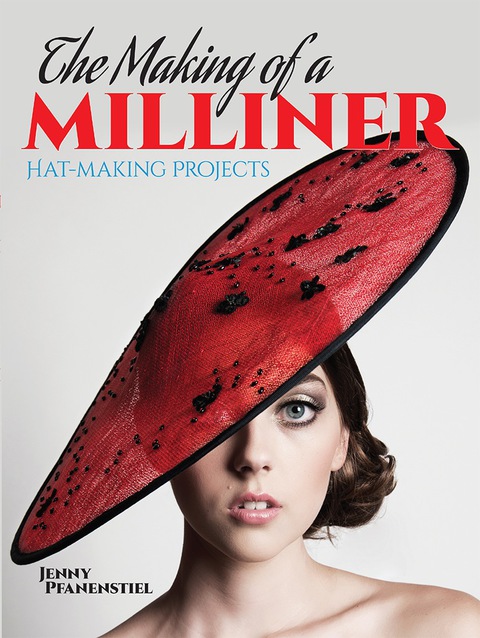 The Making of a Milliner: Hat-Making Projects, 1st Edition - FULL INSTANT DOWNLOAD | PDF DOCX EPUB