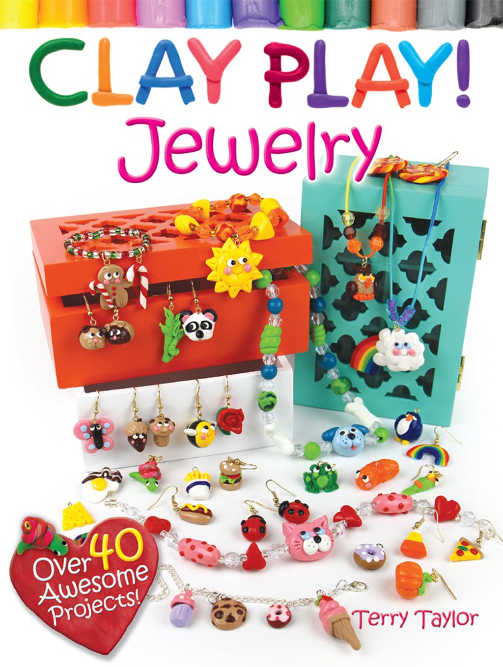 Clay Play! JEWELRY Over 40 Awesome Projects!