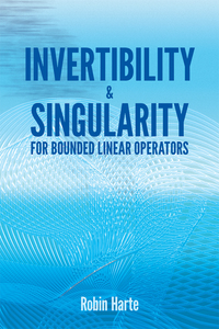 Cover image: Invertibility and Singularity for Bounded Linear Operators 9780486810300