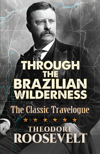 Imagen de portada: Through the Brazilian Wilderness 9780486813684