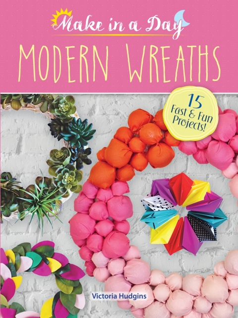 Make in a Day: Modern Wreaths - FULL INSTANT DOWNLOAD | PDF DOCX EPUB