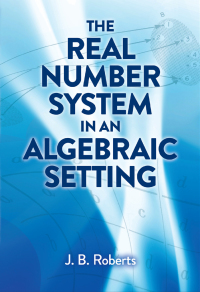 Omslagafbeelding: The Real Number System in an Algebraic Setting 9780486824512