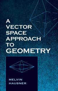 Imagen de portada: A Vector Space Approach to Geometry 9780486829128