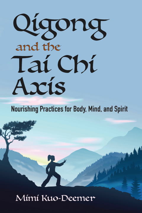 Qigong and the Tai Chi Axis : Nourishing Practices for Body, Mind, and Spirit - FULL INSTANT DOWNLOAD | PDF DOCX EPUB