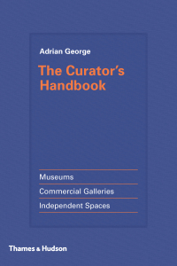 Cover image: The Curator's Handbook: Museums, Commercial Galleries, Independent Spaces 9780500239285