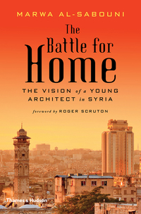 Cover image: The Battle for Home: The Vision of a Young Architect in Syria 9780500343173
