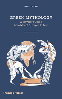 Cover image: Greek Mythology: A Traveler's Guide from Mount Olympus to Troy 9780500518328