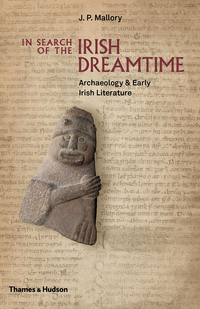 Cover image: In Search of the Irish Dreamtime: Archaeology and Early Irish Literature 9780500051849