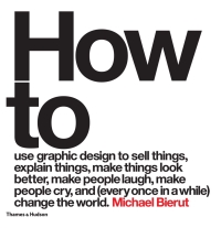 Immagine di copertina: How to use graphic design to sell things, explain things, make things look better, make people laugh, make people cry, and (every once in a while) change the world 2nd edition 9780500518267