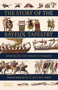 Cover image: The Story of the Bayeux Tapestry: Unraveling the Norman Conquest 9780500252420