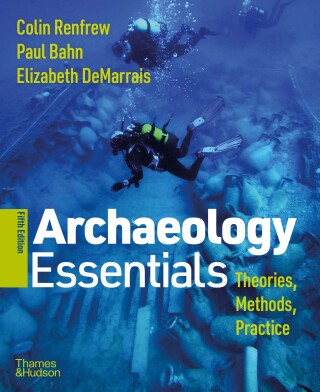 Cover image: Archaeology Essentials: Theories, Methods, and Practice 5th edition 9780500845295
