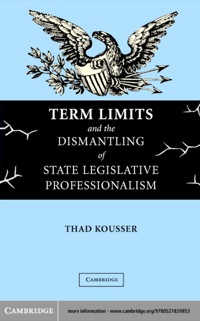Cover image: Term Limits and the Dismantling of State Legislative Professionalism 1st edition 9780521839853