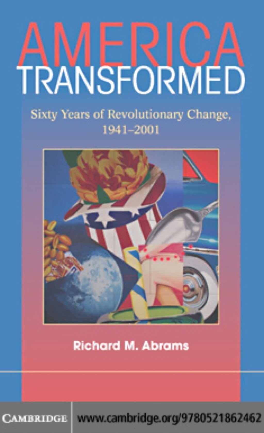 America Transformed Sixty Years of Revolutionary Change, 1941–2001 1st Edition