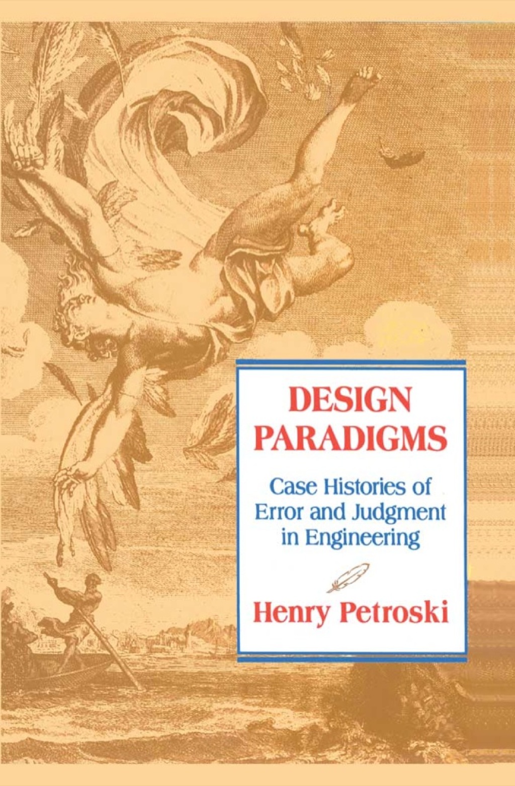 Design Paradigms Case Histories of Error and Judgment in Engineering