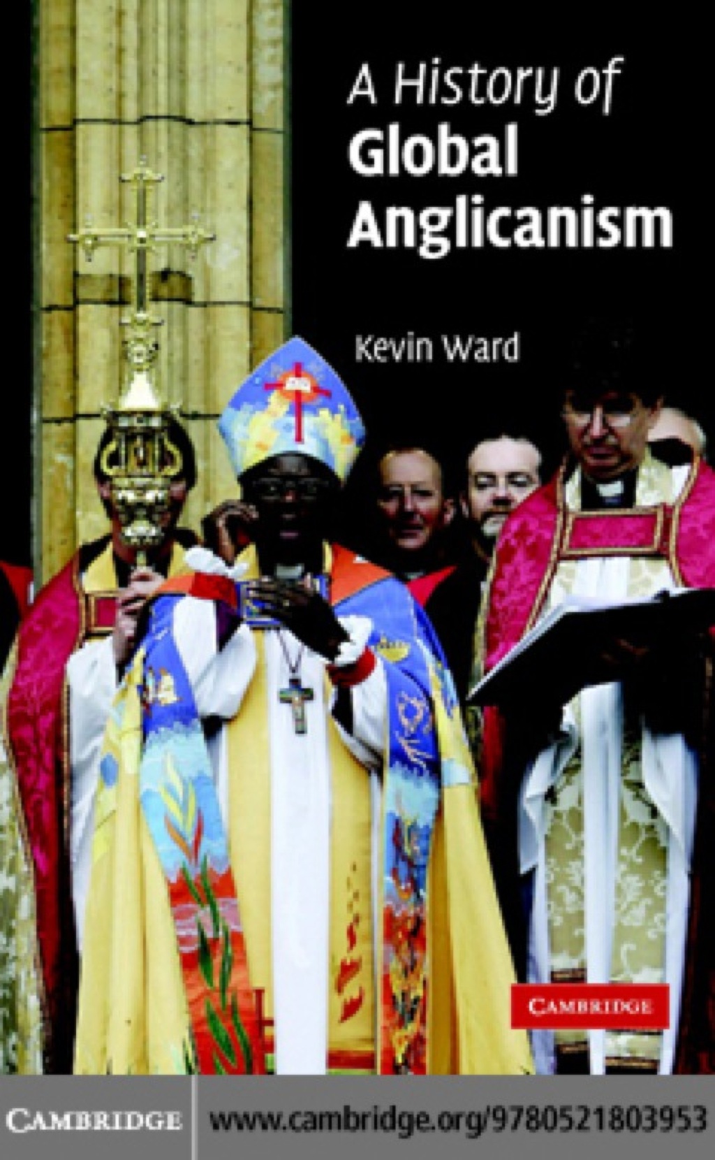 A History of Global Anglicanism 1st Edition