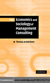 表紙画像: The Economics and Sociology of Management Consulting 9780521857154