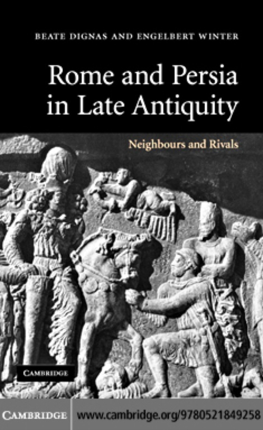 Rome and Persia in Late Antiquity Neighbours and Rivals 1st Edition