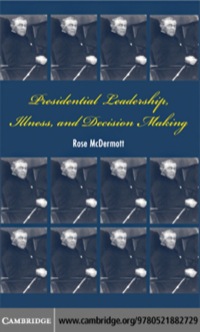 Omslagafbeelding: Presidential Leadership, Illness, and Decision Making 1st edition 9780521882729