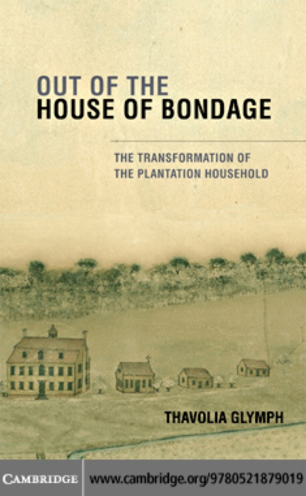 Out of the House of Bondage The Transformation of the Plantation Household 1st Edition