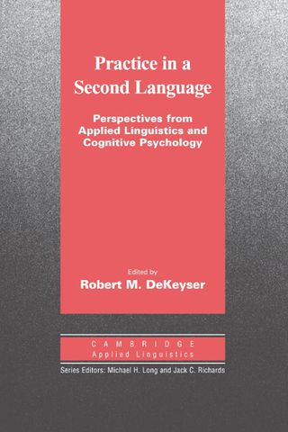 Cover image: Practice in a Second Language: Perspectives from Applied Linguistics and Cognitive Psychology 9780521684040