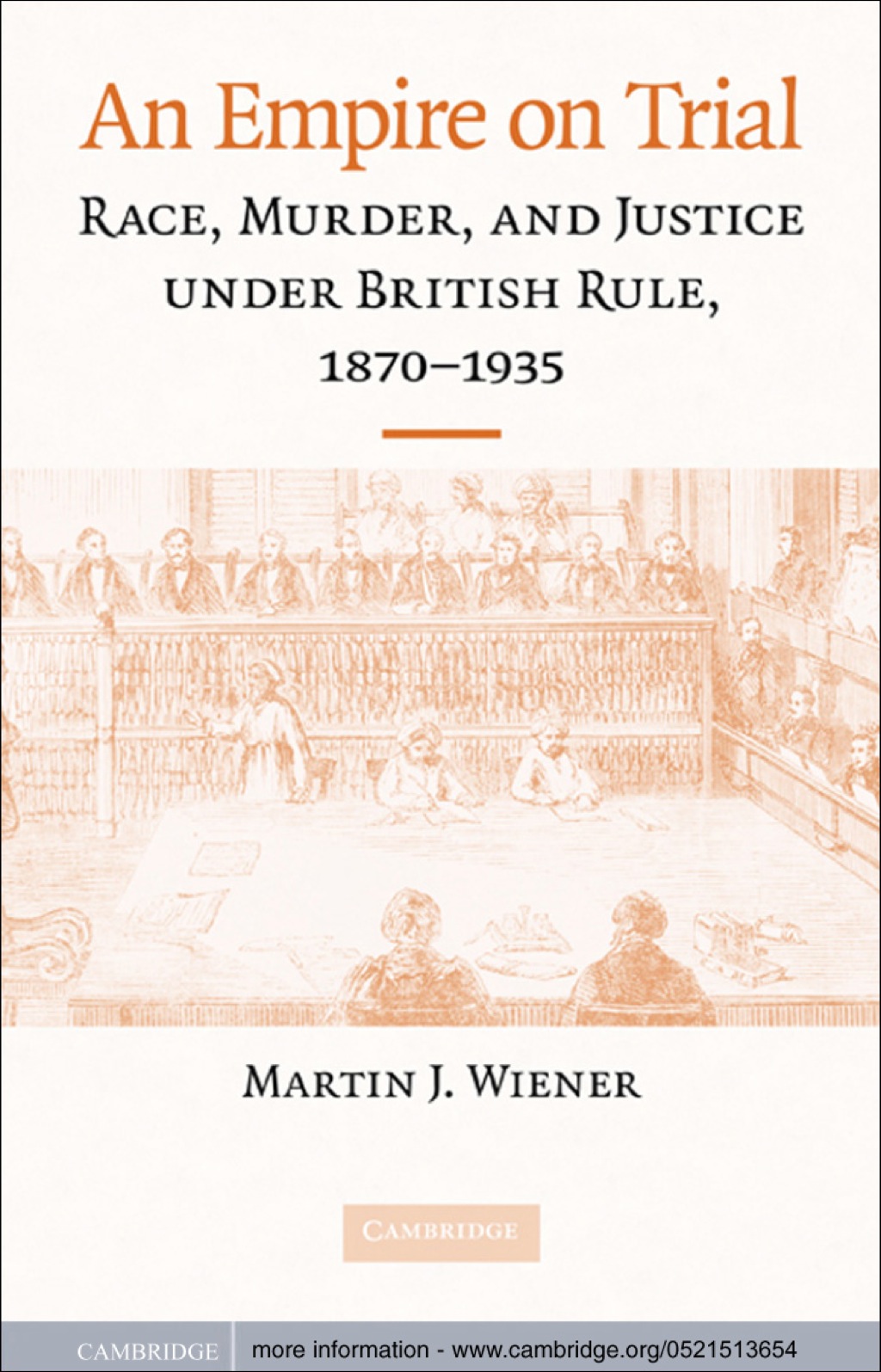 An Empire on Trial Race, Murder, and Justice under British Rule, 1870–1935 1st Edition