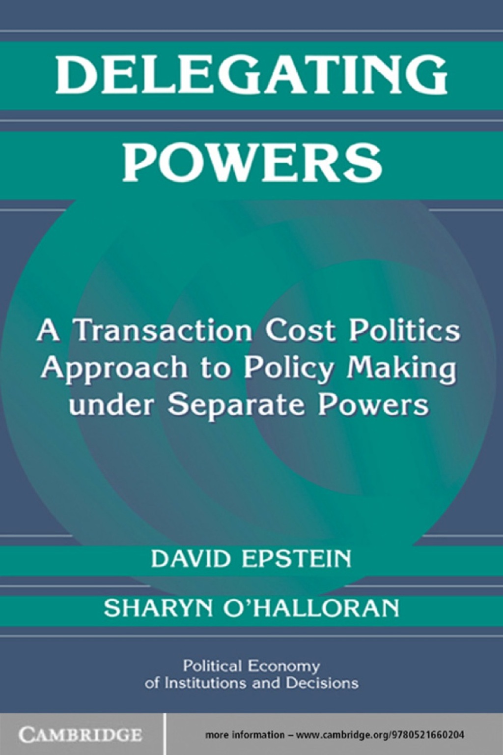 Delegating Powers A Transaction Cost Politics Approach to Policy Making under Separate Powers 1st Edition