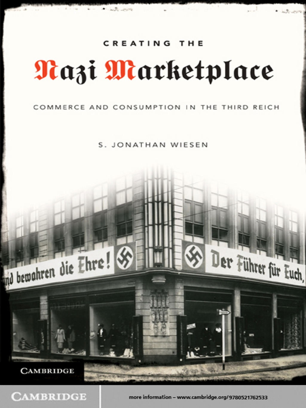 Creating the Nazi Marketplace Commerce and Consumption in the Third Reich 1st Edition