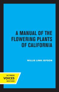 Cover image: A Manual of the Flowering Plants of California 1st edition