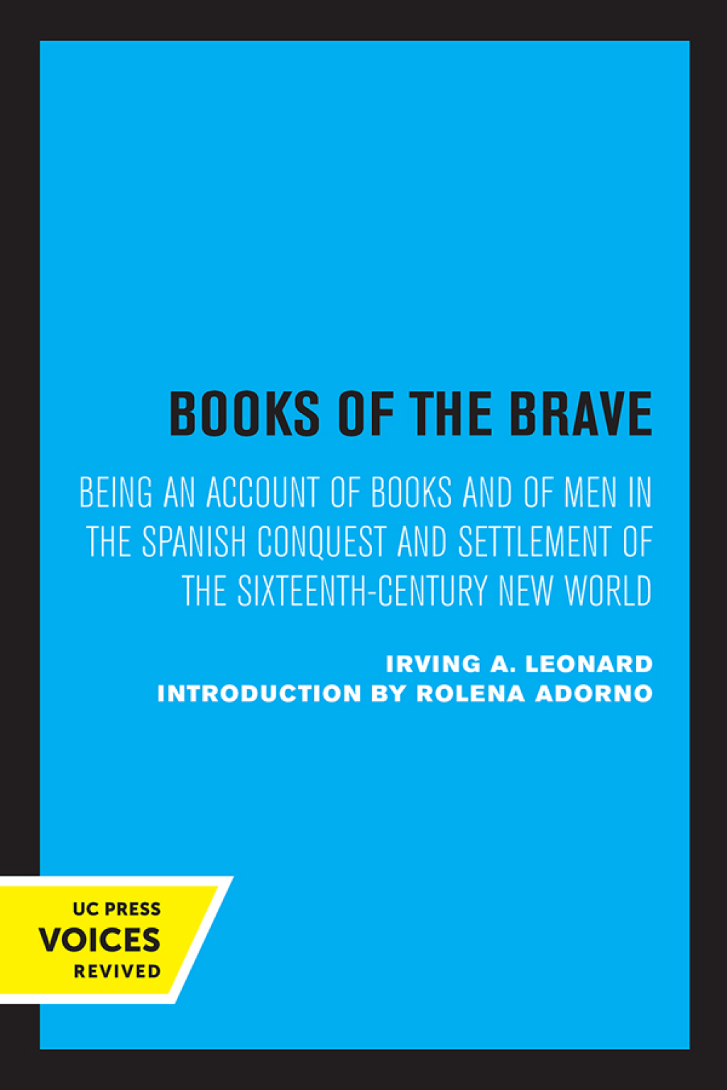 Books of the Brave Being an Account of Books and of Men in the Spanish Conquest and Settlement of the Sixteenth-Century New World 1st Edition