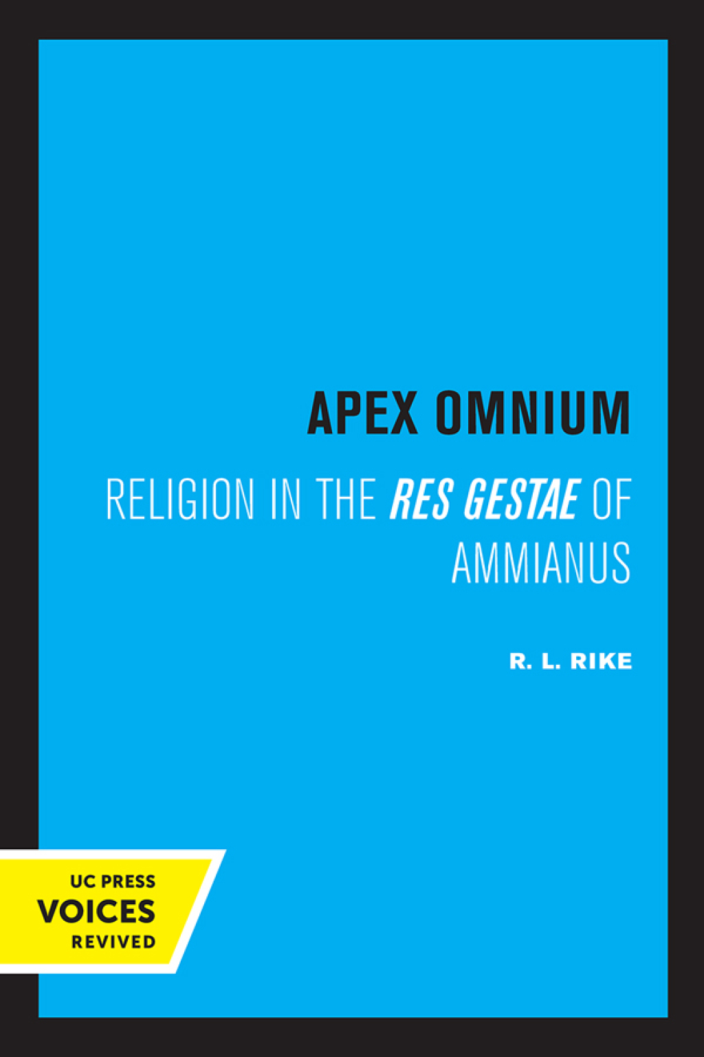 Apex Omnium Religion in the Res Gestae of Ammianus 1st Edition