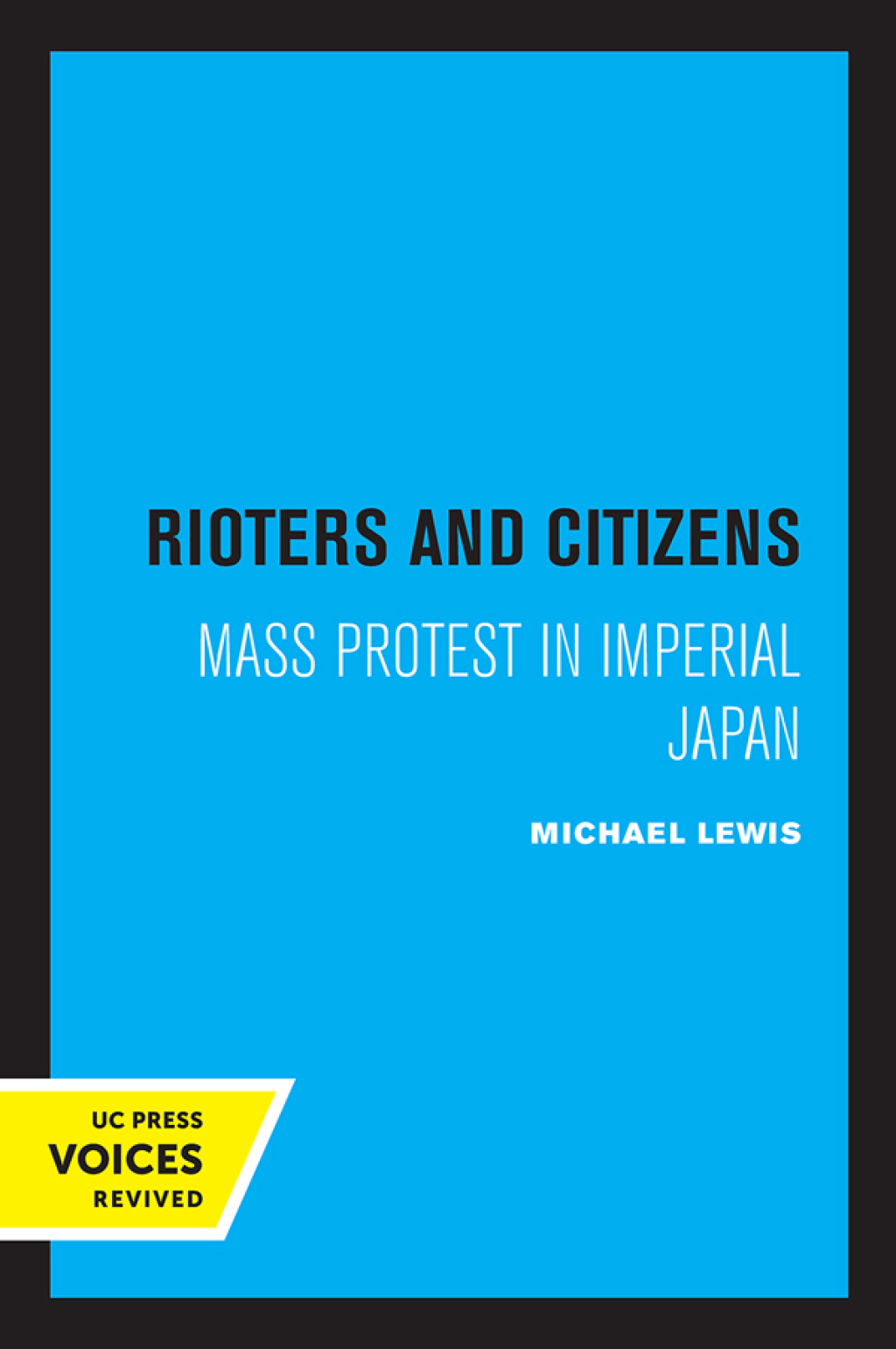 Rioters and Citizens Mass Protest in Imperial Japan 1st Edition