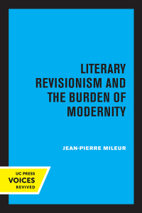 Imagen de portada: Literary Revisionism and the Burden of Modernity 1st edition 9780520358300