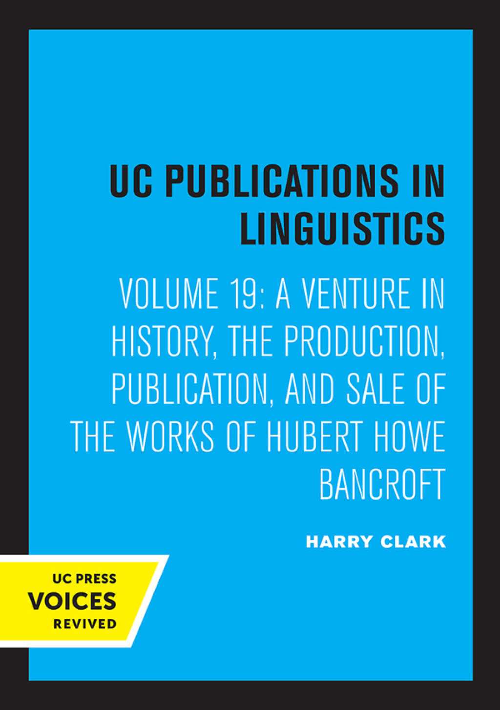 A Venture in History The Production, Publication, and Sale of the Works of Hubert Howe Bancroft 1st Edition