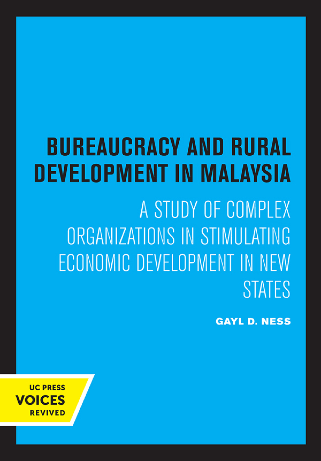 Bureaucracy and Rural Development in Malaysia A Study of Complex Organizations in Stimulating Economic Development in New States 1st Edition