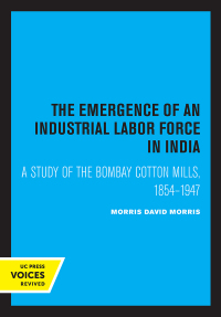 Cover image: The Emergence of an Industrial Labor Force in India 1st edition 9780520316959