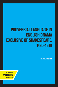 Cover image: Proverbial Language in English Drama Exclusive of Shakespeare, 1495-1616 1st edition 9780520318106