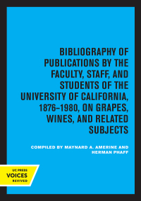 Imagen de portada: Bibliography of Publications by the Faculty, Staff and Students of the University of California, 1876-1980, on Grapes, Wines and Related Subjects 1st edition 9780520320208