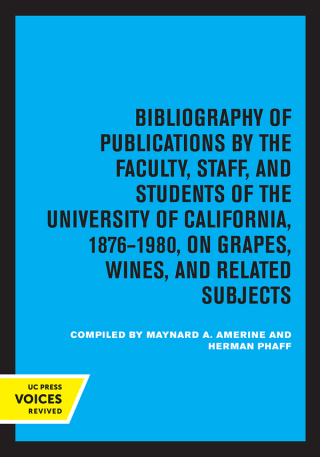 Omslagafbeelding: Bibliography of Publications by the Faculty, Staff and Students of the University of California, 1876-1980, on Grapes, Wines and Related Subjects 1st edition 9780520320208