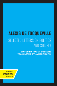 Cover image: Alexis de Tocqueville: Selected Letters on Politics and Society 1st edition 9780520363571