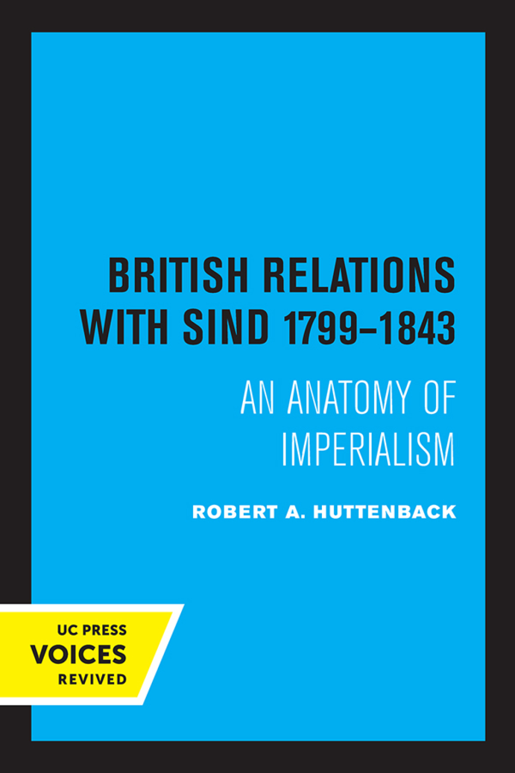 British Relations with Sind 1799 – 1843 An Anatomy of Imperialism 1st Edition