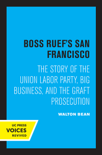 Cover image: Boss Ruef's San Francisco 1st edition 9780520364431