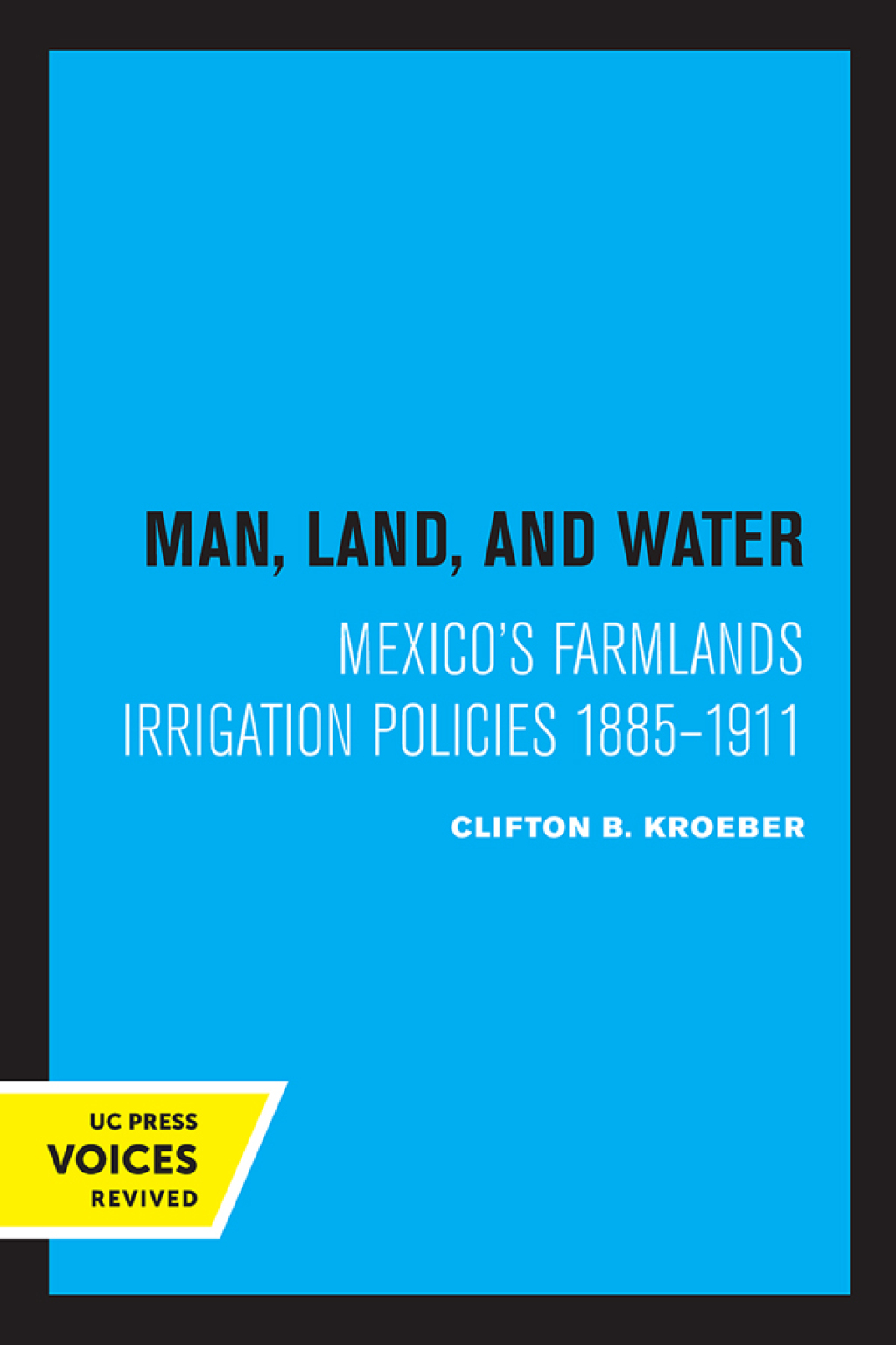 Man, Land, and Water Mexico’s Farmlands Irrigation Policies 1885-1911 1st Edition