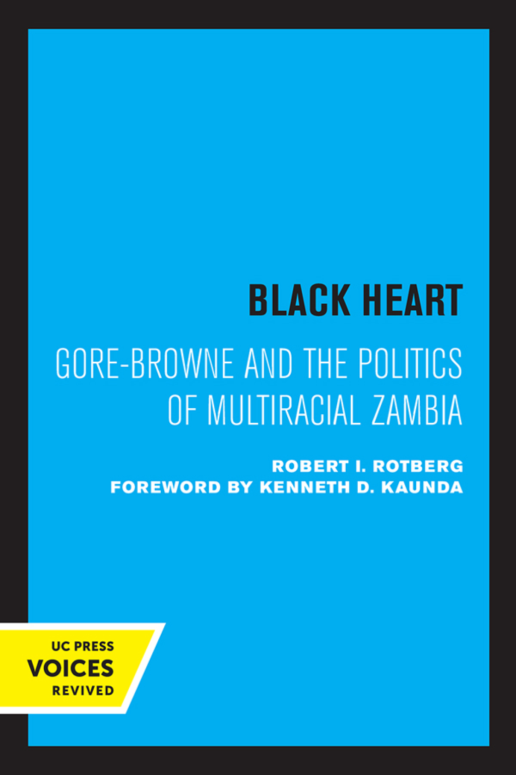 Black Heart Gore-Browne and the Politics of Multiracial Zambia 1st Edition