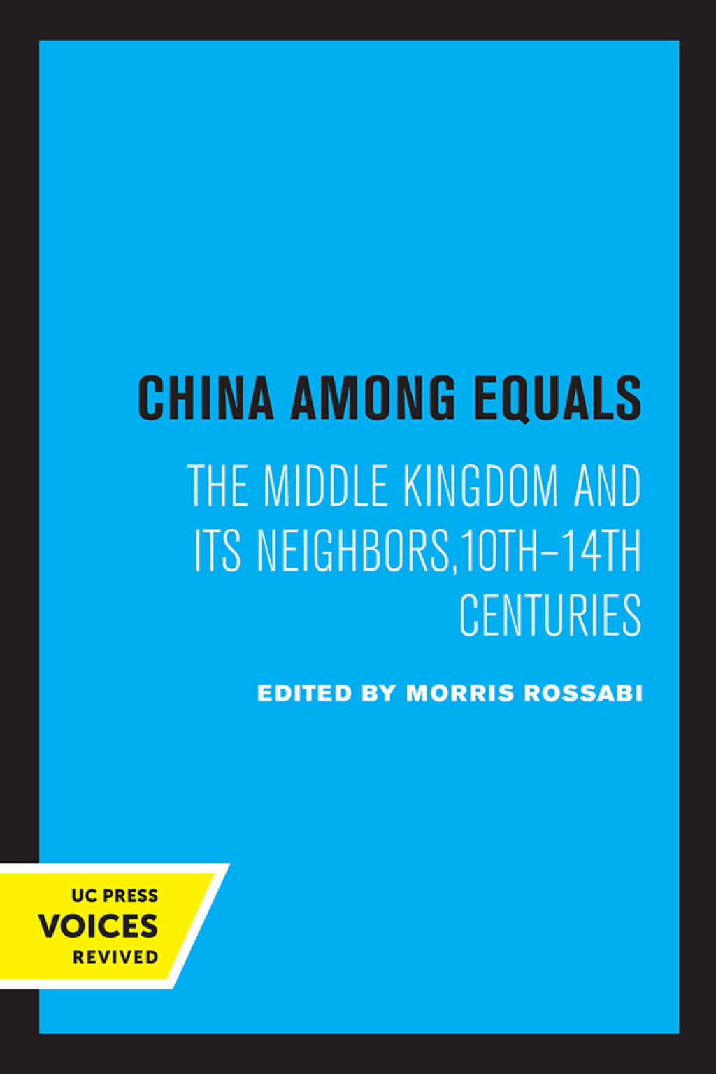 China Among Equals The Middle Kingdom and Its Neighbors, 10th-14th Centuries 1st Edition